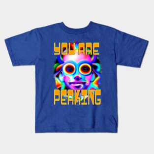 You Are Peaking - Captioned (2)- Trippy Psychedelic Art Kids T-Shirt